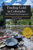 Finding Gold in Colorado: The Wandering Prospector: Gold Prospecting Sites Across Colorado B0C87KBCW9 Book Cover