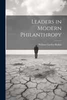 Leaders in modern philanthropy 102147407X Book Cover