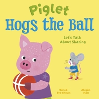 Piglet Hogs the Ball: Let's Talk About Sharing 1398873330 Book Cover