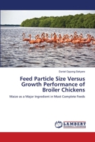 Feed Particle Size Versus Growth Performance of Broiler Chickens 3659179302 Book Cover