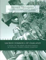 Sacred Symbols of Oakland: A Guide to the Many Sacred Symbols of Atlanta's Oldest Public Cemetery 0979363136 Book Cover