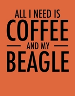 All I Need is Coffee and My Beagle: Planners for Beagle Mom (Beagle Gifts for Women) 1707888078 Book Cover