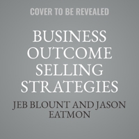 Business Outcome Selling Strategies: How Next Gen B2B Sales Organizations Accelerate Sales Productivity, Operationalize Hyper-Growth Strategies, Lock Out Competitors, and Expand Customer Relationships B0CW5JYJF6 Book Cover