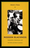 Modern Blackness: Nationalism, Globalization, and the Politics of Culture in Jamaica (Latin America Otherwise) 0822334194 Book Cover