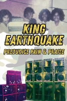 Prejudice, Pain and Praise: The King Earthquake Sound System Story 1918465320 Book Cover