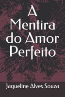 A Mentira do Amor Perfeito (Portuguese Edition) B0FVMMB6W7 Book Cover