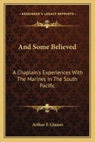 And Some Believed: A Chaplain's Experiences With The Marines In The South Pacific 1163142964 Book Cover