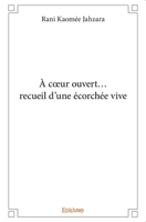 À cœur ouvert... recueil d'une écorchée vive (French Edition) 2414325623 Book Cover