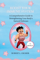 Boost Your Immune System: A Comprehensive Guide to Strengthening Your Body's Natural Defenses B0CVVNBBTX Book Cover