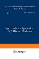 Superconductor Applications:SQUIDs and Machines (NATO Advanced Study Institutes Series) 1468428071 Book Cover