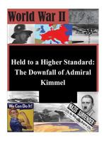 Held To A Higher Standard: The Downfall Of Admiral Kimmel 150083226X Book Cover