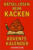 Rätsel lösen beim Kacken-Adventskalender: Das beliebte Geschenk für Männer und Frauen mit viel Humor; 24 Tage voller Rätsel, Spiele und Witz fürs stille Örtchen B0FST2VGJX Book Cover