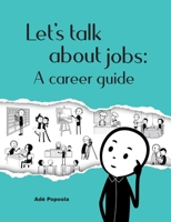 Let's talk about jobs: A career guide 1999645707 Book Cover