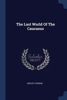 The Last World Of The Caucasus 1014871700 Book Cover