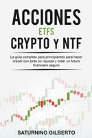 Acciones, ETFs, Crypto y NTF: La guía completa para principiantes para hacer crecer con éxito su riqueza y crear un futuro financiero seguro B0BDK2DRW6 Book Cover