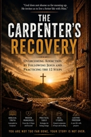 The Carpenter's Recovery: Overcoming Addiction by Following Jesus and Practicing the 12 Steps B0H2H794V5 Book Cover