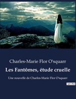 Les Fantômes, étude cruelle: Une nouvelle de Charles-Marie Flor O'squarr B0BX513RTP Book Cover