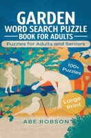 Garden Word Search Puzzle Book for Adults: Puzzles for Adults and Seniors: 100+ Large Print Garden Word Search Puzzle Book for Adults and Seniors to ... 192265938X Book Cover