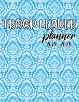 Troop Leader Planner 2019-2020: A Complete Must-Have Troop Organizer For Meeting Plan Girl Scouts Daisy & Multi-Level Troops Dated August 2019 - August 2020 1703207114 Book Cover