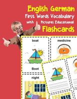 English German First Words Vocabulary with Pictures Educational Flashcards: Fun flash cards for infants babies baby child preschool kindergarten toddlers and kids 1099128544 Book Cover