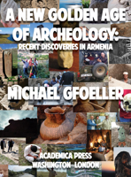 A New Golden Age of Archeology: Recent Discoveries in Armenia 1680538713 Book Cover