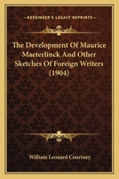 The Development of Maurice Maeterlinck and Other Sketches of Foreign Writers 1166968464 Book Cover