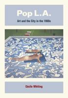 Pop L.A.: Art and the City in the 1960s 0520256344 Book Cover