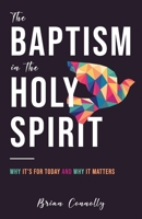 The Baptism in the Holy Spirit: Why It's For Today and Why It Matters B086PNRQV7 Book Cover