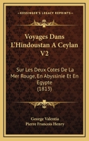 Voyages Dans L'Hindoustan A Ceylan V2: Sur Les Deux Cotes De La Mer Rouge, En Abyssinie Et En Egypte (1813) 116813370X Book Cover