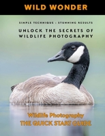 Wild Wonder: UNLOCK THE SECRETS OF WILDLIFE PHOTOGRAPHY B0GBW82TLS Book Cover