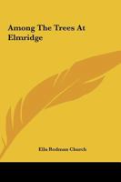 Among the Trees at Elmridge 1514669315 Book Cover