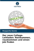 Der neue College-Leitfaden: Reinkommen, rauskommen und einen Job finden (German Edition) 620762582X Book Cover