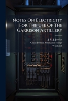 Notes On Electricity For The Use Of The Garrison Artillery 1248522001 Book Cover