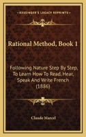 Rational Method, Following Nature Step by Step, to Learn How to Read, Hear, Speak, and Write French 1166973948 Book Cover
