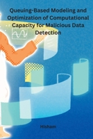 Queuing-Based Modeling and Optimization of Computational Capacity for Malicious Data Detection B0HGP53YN7 Book Cover