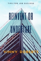 Reinvent or Undertake: Tips to succeed in the market through a personal reinvention or entrepreneurship in your own business. B087DRK6LS Book Cover