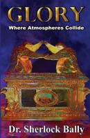 Glory Where Atomspheres Collide 1484154320 Book Cover