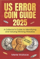 US ERROR COINS GUIDE 2025: A Collector’s Guide to Identifying and Valuing Minting Mistakes B0DR31DH1J Book Cover