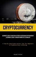 Cryptocurrency: Beginner's Guide to Investing: Bitcoin & Blockchain Cryptocurrency: A Beginner's Guide to Understanding the Technology 1837875316 Book Cover