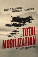 Total Mobilization: World War II and American Literature 022663731X Book Cover