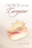 A Voice for the Caregiver 1466484128 Book Cover