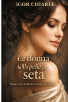 LA DONNA DALLA PELLE DI SETA: Quando smetti di difenderti, inizi davvero a vivere (Italian Edition) B0GVF3QDG4 Book Cover