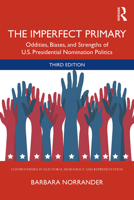 The Imperfect Primary: Oddities, Biases, and Strengths of U.S. Presidential Nomination Politics 1138786381 Book Cover