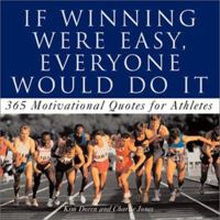 If Winning Was Easy, Everyone Would Do It : Motivational Quotes for Athletes 0740727028 Book Cover