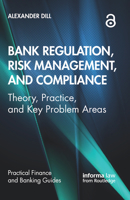 Bank Regulation, Risk Management, and Compliance: Theory, Practice, and Key Problem Areas 0367367491 Book Cover