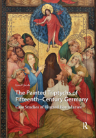 The Painted Triptychs of Fifteenth-Century Germany: Case Studies of Blurred Boundaries 9463725407 Book Cover