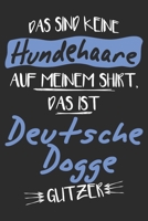 Das sind keine Hundehaare das ist Deutsche Dogge Glitzer: 6x9 Zoll (ca. DIN A5) 110 Seiten Punkteraster I Notizbuch I Tagebuch I Notizen I Planer I Geschenk Idee f�r Deutsche Dogge Hunderasse Liebhabe 167755018X Book Cover