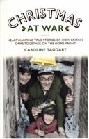 Christmas at War: True Stories of How Britain Came Together on the Home Front 1786068141 Book Cover