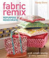 Fabric Remix: Repurpose Redecorate with Simple Sewing Easy Upholstery 1600594859 Book Cover