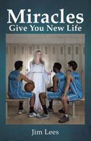 Miracles Give You New Life 1545611343 Book Cover